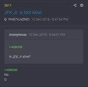 SCREENSHOT OF Q POST >>4280455  12-12-18 (Anon asks:) Is JFK Jr. alive? Q replies: No.
