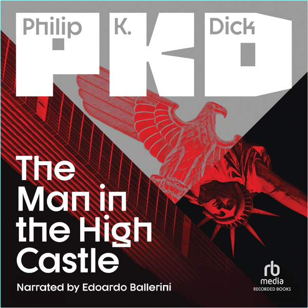 The Man In The High Castle Philip K Dick Narrated By Edoardo Ballerini (Philip K. Dick) The Man In The High Castle Philip K Dick Narrated By Edoardo Ballerini (Philip K. Dick)