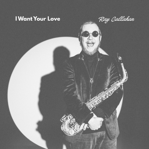 00-ray-callahan-i-want-your-love-single-web-2026-idc.jpg