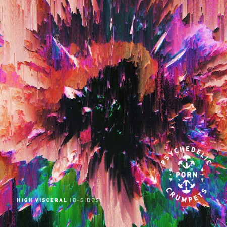 Psychedelic Porn Crumpets - High Visceral (B-Sides) (2017)