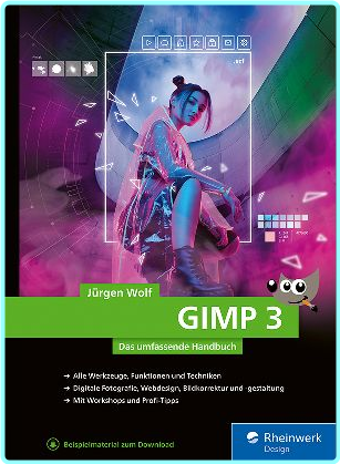 GIMP 3 Das Umfassende Handbuch GIMP 3 Von A Bis Z Praxis Worskhops Und Profi Tipps Auf 900 Seiten 4th Edition (Wolf, Jürgen)