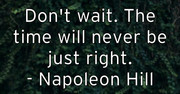 don-t-wait-the-time-will-never-be-just-right-napoleon-hill