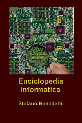 Stefano Benedetti - Enciclopedia Informatica (Enciclopedie e Opere di Consultazione Vol. 1)