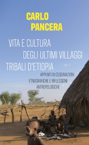 Carlo Pancera - Vita e cultura degli ultimi villaggi tribali dell'Etiopia (2021)