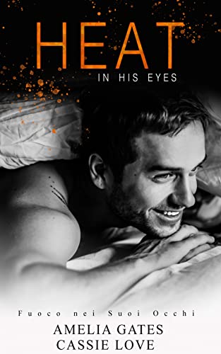 Amelia Gates, Cassie Love - Heat in his Eyes (Amore che Brucia Vol. 2) (2022)