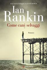 Ian Rankin – Come cani selvaggi (2016)