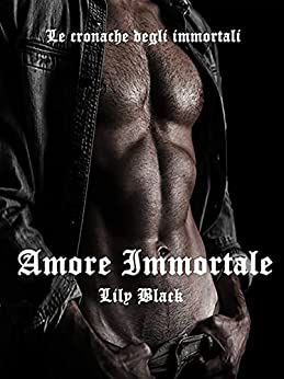 Lily Black - Amore Immortale: Le cronache degli immortali Vol. 1 (2022)