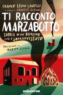 Franco Leoni Lautizi, Daniele Susini - Ti racconto Marzabotto. Storia di un bambino che è sopravvissuto (2022)