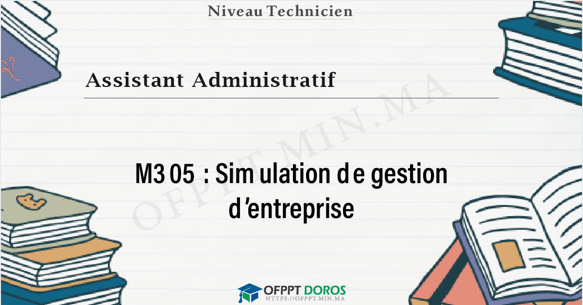 Couverture du cours OFPPT Assistant Administratif Simulation de gestion d’entreprise M305 - Assistant Administratif option Commerce (3ème année)
