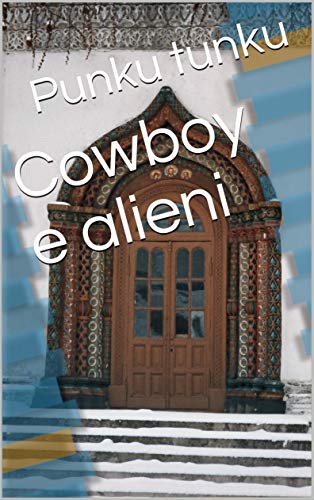 Punku tunku - Cowboy e alieni (Italian Edition) (2020) Punku tunku - Cowboy e alieni (Italian Edition) (2020)