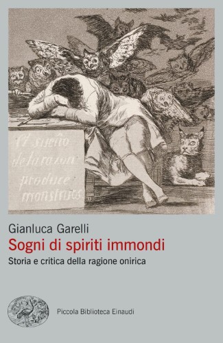 Gianluca Garelli - Sogni di spiriti immondi. Storia e critica della ragione onirica (2021)