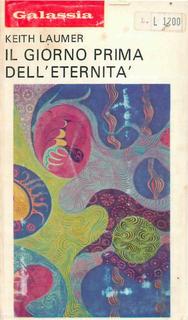 Keith Laumer - Il giorno prima dell'eternità (1973)