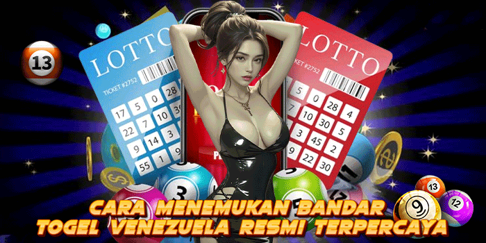 Cara Menemukan Bandar Togel Venezuela Resmi Terpercaya