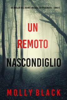 Molly Black - Un remoto nascondiglio. Fbi piper woods libro 6 (2024)