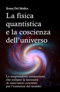 Bruno Del Medico - La fisica quantistica e la coscienza dell'universo (2023)