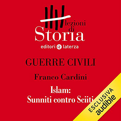 Franco Cardini - Guerre civili - Islam. Sunniti contro Sciiti꞉ Lezioni di Storia (2019) (mp3 - 128 kbps)