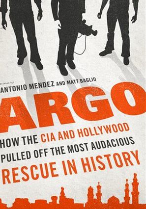 Book Review Argo How the CIA and Hollywood Pulled Off the Most Audacious Rescue in History by Antonio Mendez and Matt Baglio