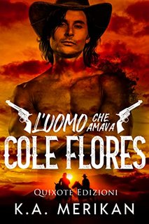 K.A. Merikan - Dig two graves serie Vol. 1. L'uomo che amava Cole Flores (2023)