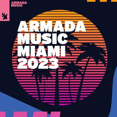 3dfa761d 39d1 4eaa b11e 8fe986e8a381 - Armada Music - Miami 2023 (2023)