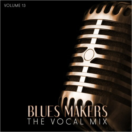 VA   Blues Makers: The Vocal Mix, Vol. 13 to Vol. 18 (2015)