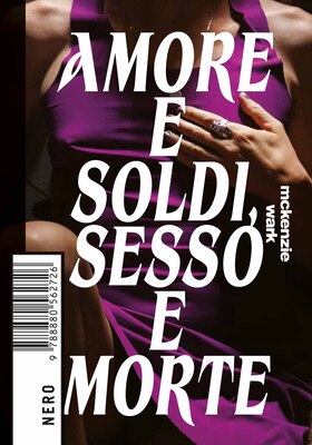 McKenzie Wark - Amore e soldi, sesso e morte (2025)