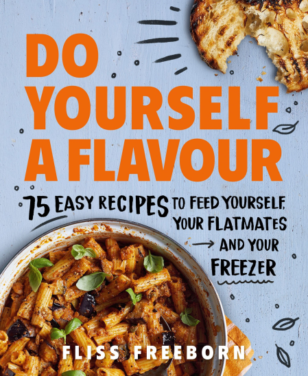 Do Yourself a Flavour: 75 Easy Recipes to Feed Yourself, Your Flatmates and Your Freezer