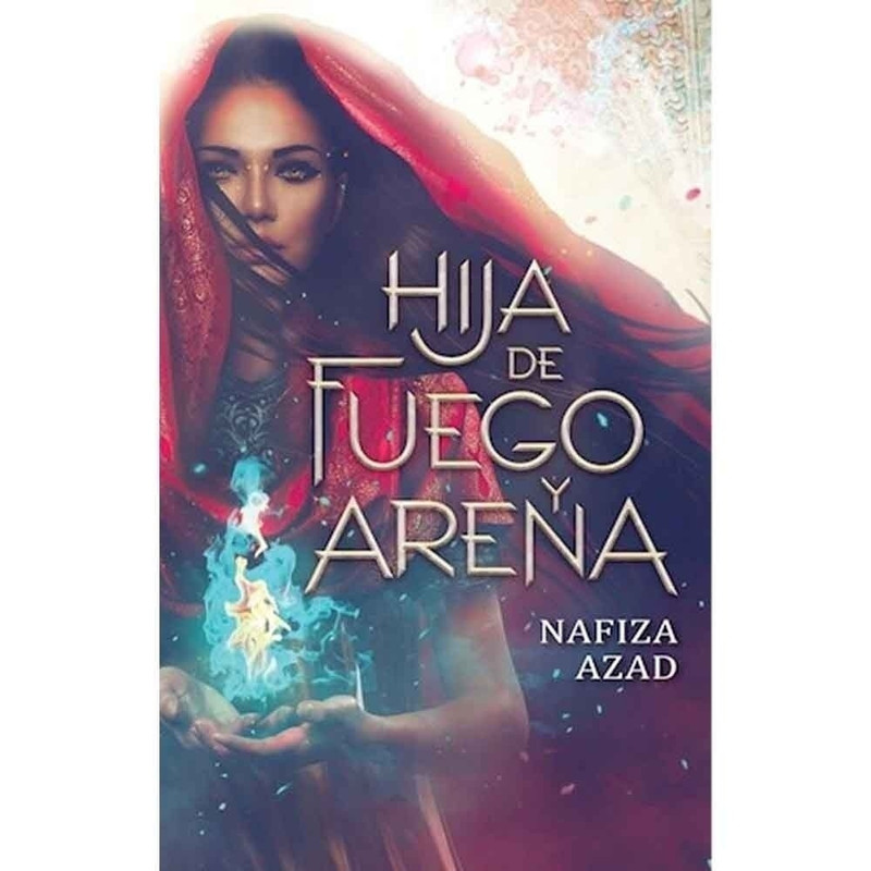 HIJA DE FUEGO Y ARENA, NAFIZA AZAD