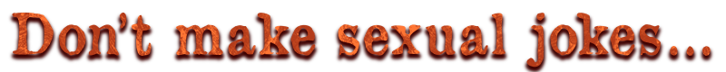 Don't make sexual jokes
