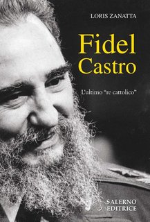 Loris Zanatta - Fidel Castro. L'ultimo «re cattolico» (2020)