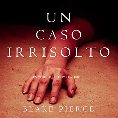 Blake Pierce - Un Caso Irrisolto꞉ Un Mistero di Riley Paige 8 (2021) (mp3 - 128 kbps)kbps)