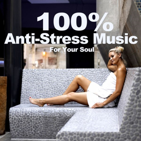 VA - 100% Anti-Stress Music (For Your Soul) (2021)