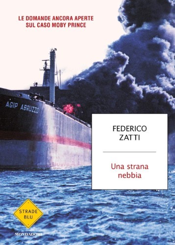 Federico Zatti - Una strana nebbia. Le domande ancora aperte sul caso Moby Prince (2021)