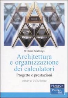 William Stallings - Architettura e organizzazione dei calcolatori. Progetto e prestazioni (2010)