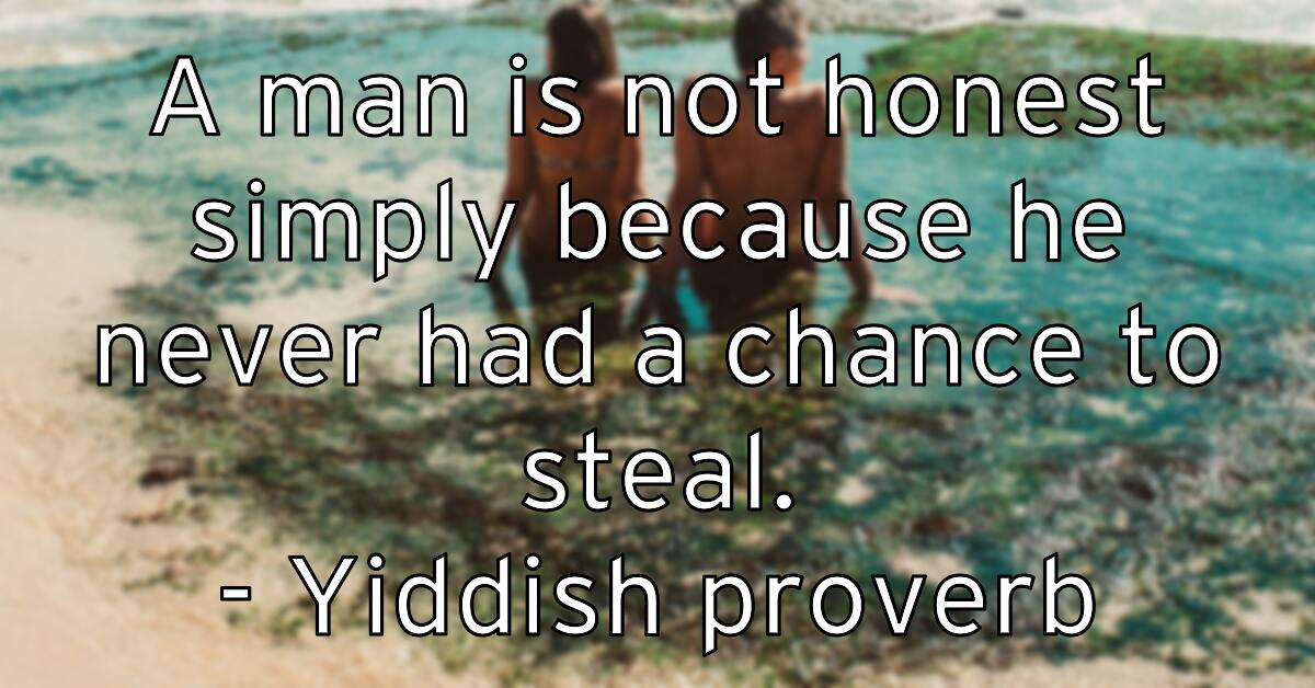 a-man-is-not-honest-simply-because-he-never-had-a-chance-to-stea