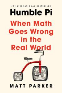 Humble Pi: When Math Goes Wrong in the Real World by Matt Parker