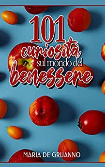 Maria De Gruanno – 101 curiosità sul mondo del benessere (2021)