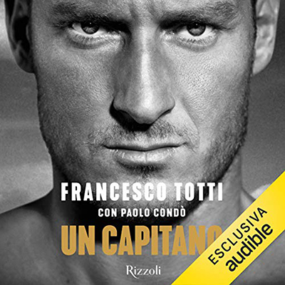 Francesco Totti, Paolo Condò - Un capitano (2021) (mp3 - 128 kbps)