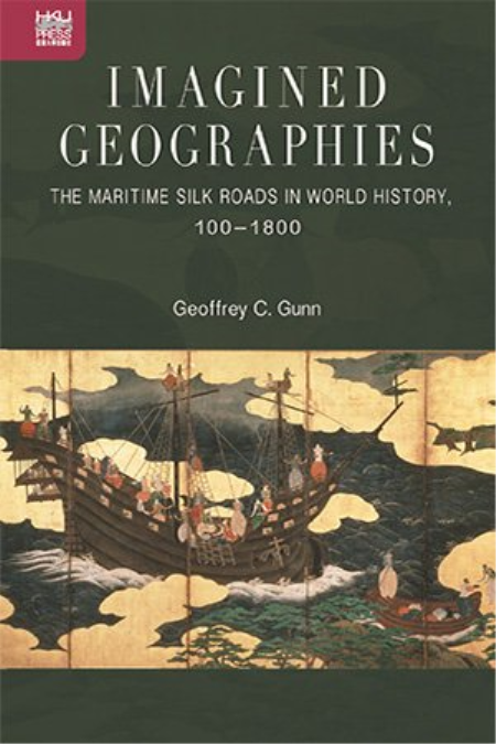Imagined Geographies: The Maritime Silk Roads in World History, 100-1800 (PDF)