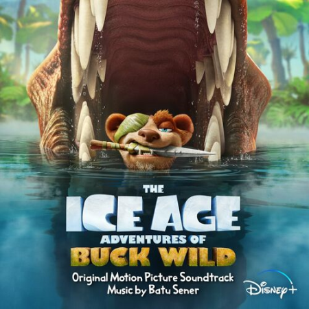 Batu Sener - The Ice Age Adventures of Buck Wild (Original Motion Picture Soundtrack) (2022)