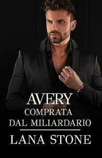 Lana Stone - Avery: Comprata dal miliardario (2023)