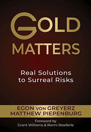 Gold Matters: Real Solutions To Surreal Risks Gold Matters: Real Solutions To Surreal Risks