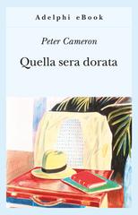 Peter Cameron – Quella sera dorata (2016)