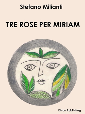 Stefano Milianti – Tre rose per Miriam (2015)
