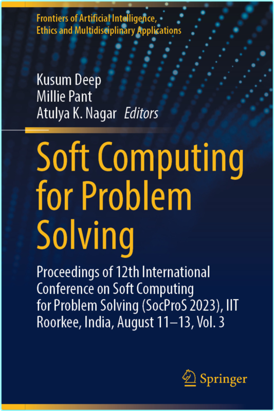 Soft Computing For Problem Solving IIT Roorkee India August 1113 Vol 3 (Kusum Deep, Millie Pant, Atulya K. Nagar) Soft Computing For Problem Solving IIT Roorkee India August 1113 Vol 3 (Kusum Deep, Millie Pant, Atulya K. Nagar)