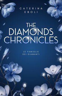 Caterina Eboli - The Diamonds Chronicles. Le famiglie dei diamanti (2024)