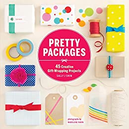 Pretty Packages 45 Creative Gift-Wrapping Projects Pretty Packages 45 Creative Gift-Wrapping Projects