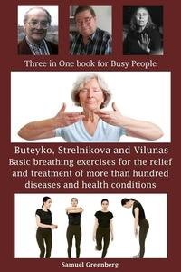 Buteyko, Strelnikova and Vilunas Basic breathing exercises for the relief and treatment of more than hundred diseases