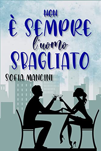 Sofia Mancini - (Non) è sempre l'uomo sbagliato (2022)