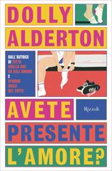 Dolly Alderton – Avete presente l’amore? (2024)