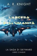 A.R. Knight – La Saga di Skyward Vol. 5. L’Ascesa dell’Umanità (2026)